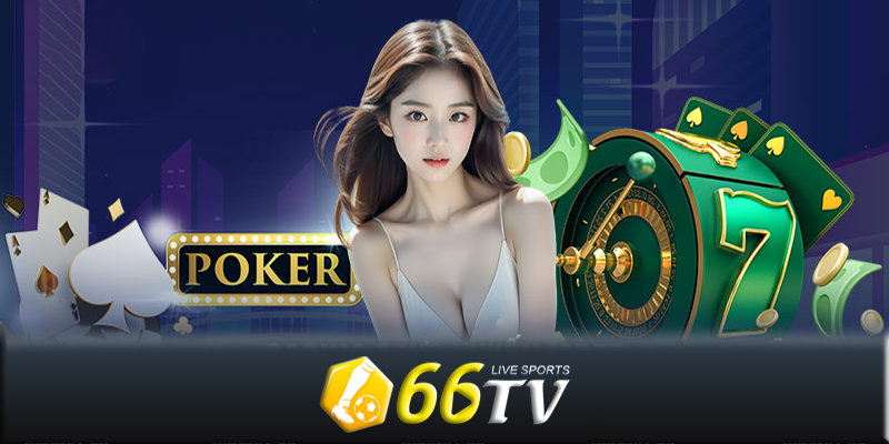 Casino 66TV - Các cách thành công khi chơi game casino 66TV